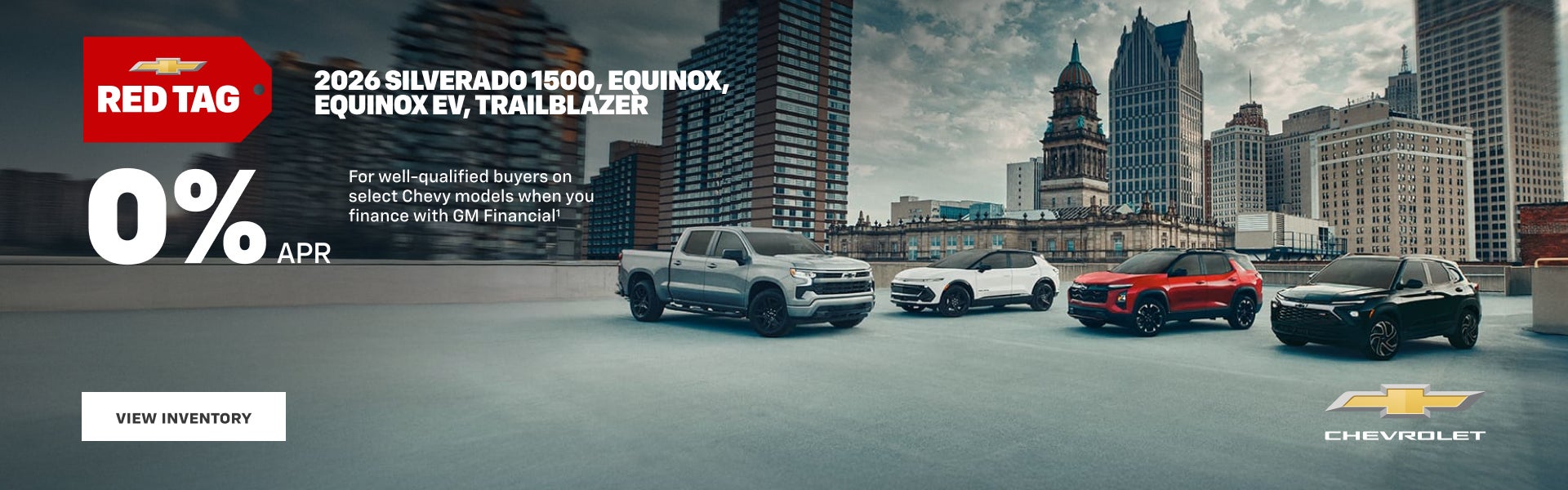 2026 Chevy Silverado 1500, Equinox, Equinox EV, Trailblazer. 0% APR
For well-qualified buyers on ...